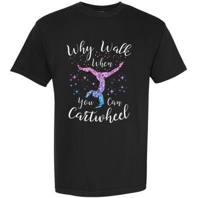 Why Walk When You Can Cartwheel Gymnast Gymnastic Tumbling Garment-Dyed Heavyweight T-Shirt