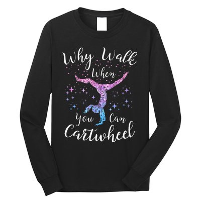 Why Walk When You Can Cartwheel Gymnast Gymnastic Tumbling Long Sleeve Shirt