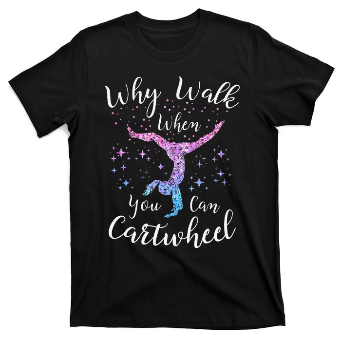 Why Walk When You Can Cartwheel Gymnast Gymnastic Tumbling T-Shirt