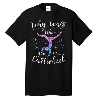 Why Walk When You Can Cartwheel Gymnast Gymnastic Tumbling Tall T-Shirt