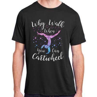 Why Walk When You Can Cartwheel Gymnast Gymnastic Tumbling Adult ChromaSoft Performance T-Shirt