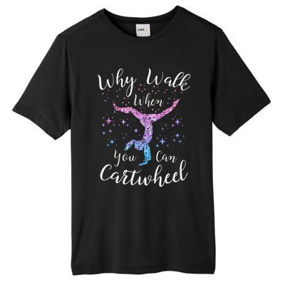 Why Walk When You Can Cartwheel Gymnast Gymnastic Tumbling Tall Fusion ChromaSoft Performance T-Shirt