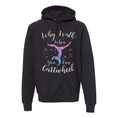 Why Walk When You Can Cartwheel Gymnast Gymnastic Tumbling Premium Hoodie