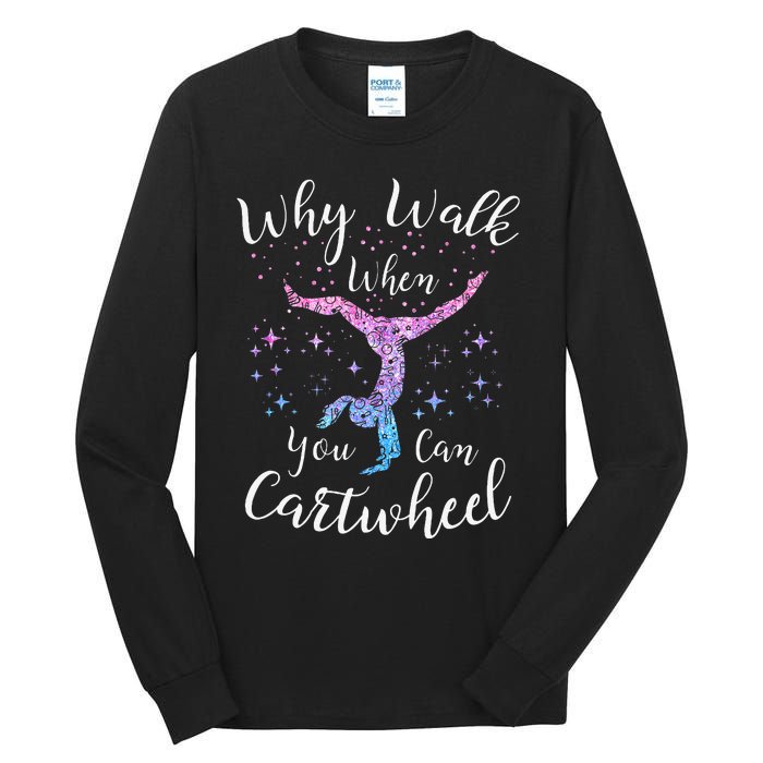 Why Walk When You Can Cartwheel Gymnast Gymnastic Tumbling Tall Long Sleeve T-Shirt