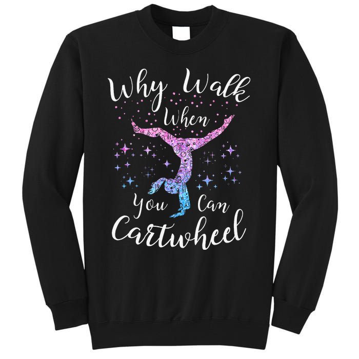 Why Walk When You Can Cartwheel Gymnast Gymnastic Tumbling Tall Sweatshirt