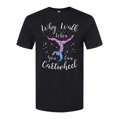 Why Walk When You Can Cartwheel Gymnast Gymnastic Tumbling Softstyle CVC T-Shirt