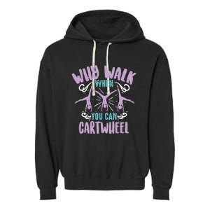 Why Walk When You Can Cartwheel | Tumbling Funny Gift Garment-Dyed Fleece Hoodie