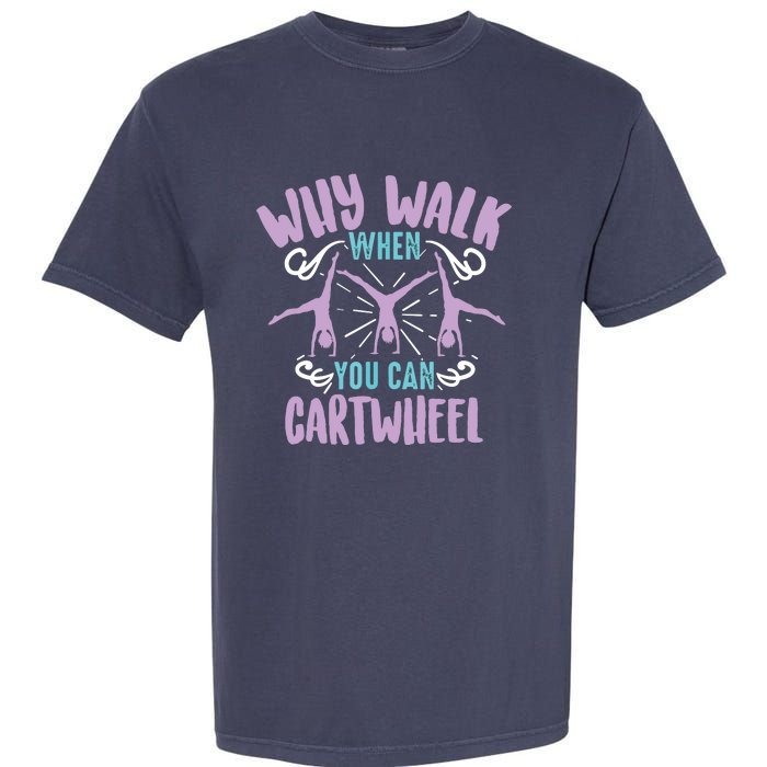 Why Walk When You Can Cartwheel | Tumbling Funny Gift Garment-Dyed Heavyweight T-Shirt