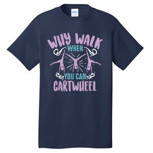 Why Walk When You Can Cartwheel | Tumbling Funny Gift Tall T-Shirt