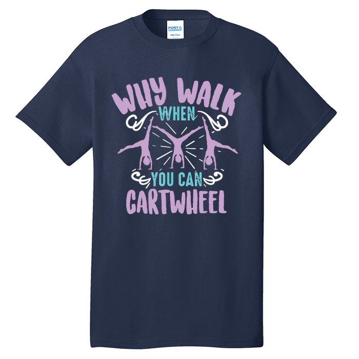 Why Walk When You Can Cartwheel | Tumbling Funny Gift Tall T-Shirt