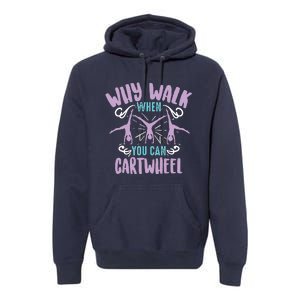 Why Walk When You Can Cartwheel | Tumbling Funny Gift Premium Hoodie