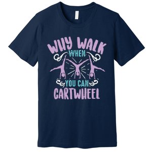 Why Walk When You Can Cartwheel | Tumbling Funny Gift Premium T-Shirt