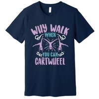 Why Walk When You Can Cartwheel | Tumbling Funny Gift Premium T-Shirt