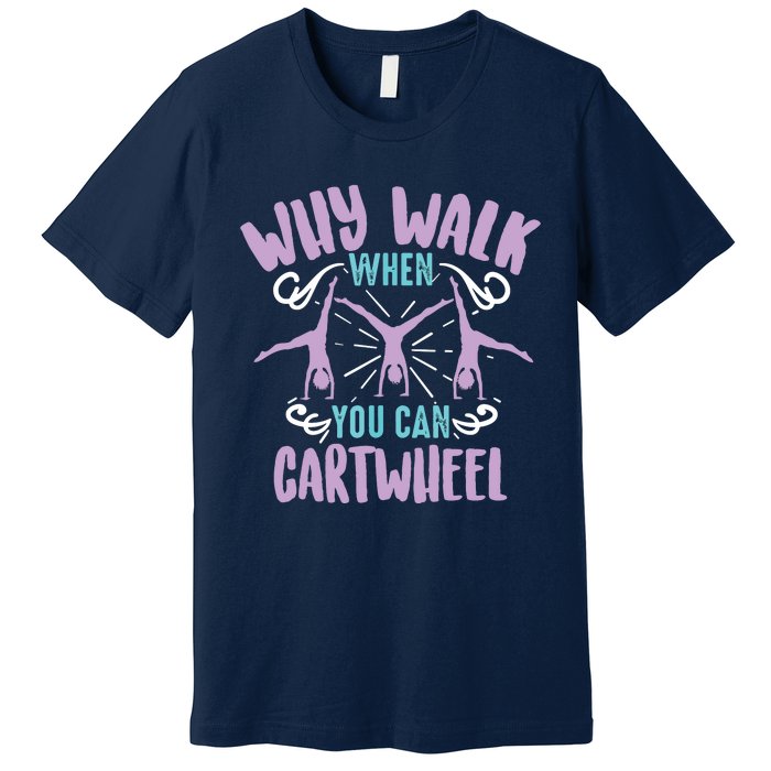 Why Walk When You Can Cartwheel | Tumbling Funny Gift Premium T-Shirt