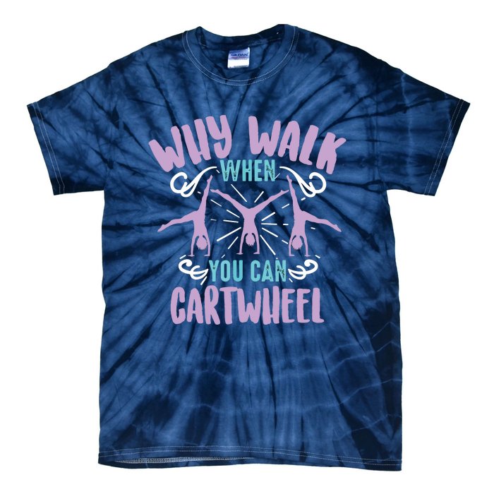 Why Walk When You Can Cartwheel | Tumbling Funny Gift Tie-Dye T-Shirt