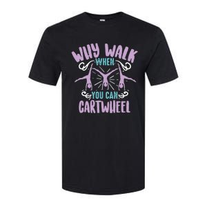 Why Walk When You Can Cartwheel | Tumbling Funny Gift Softstyle CVC T-Shirt