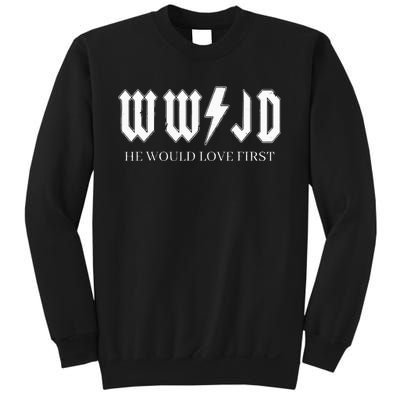 Wwjd What Would Jesus Do He Would Love First Sweatshirt