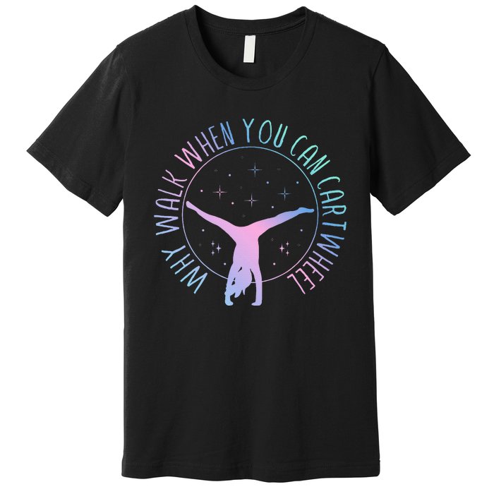 Why Walk When You Can Cartwheel Gymnast Gymnastic Gifts Girl Premium T-Shirt