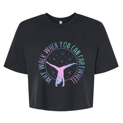 Why Walk When You Can Cartwheel Gymnast Gymnastic Gifts Girl Bella+Canvas Jersey Crop Tee