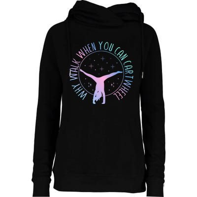 Why Walk When You Can Cartwheel Gymnast Gymnastic Gifts Girl Womens Funnel Neck Pullover Hood