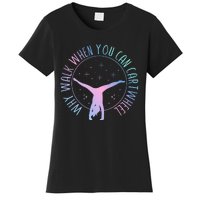 Why Walk When You Can Cartwheel Gymnast Gymnastic Gifts Girl Women's T-Shirt