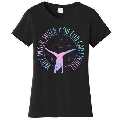 Why Walk When You Can Cartwheel Gymnast Gymnastic Gifts Girl Women's T-Shirt