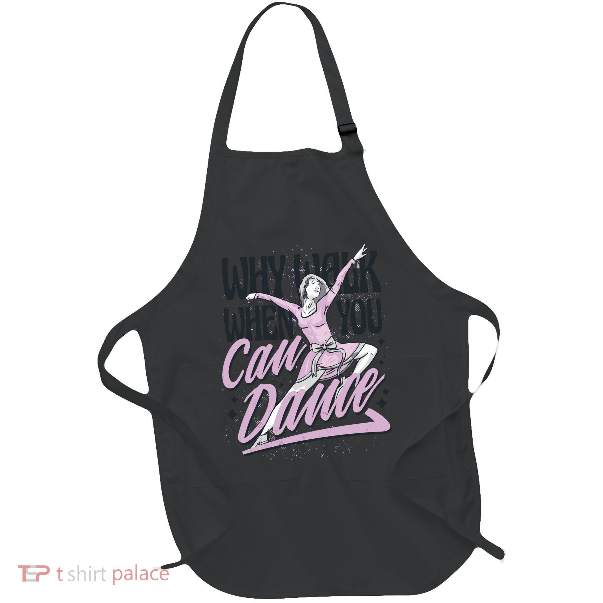 Why Walk When You Can Dance Full-Length Apron With Pockets