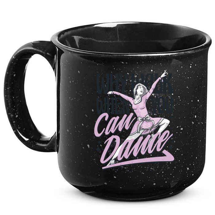 Why Walk When You Can Dance 15oz Campfire Ceramic Mug