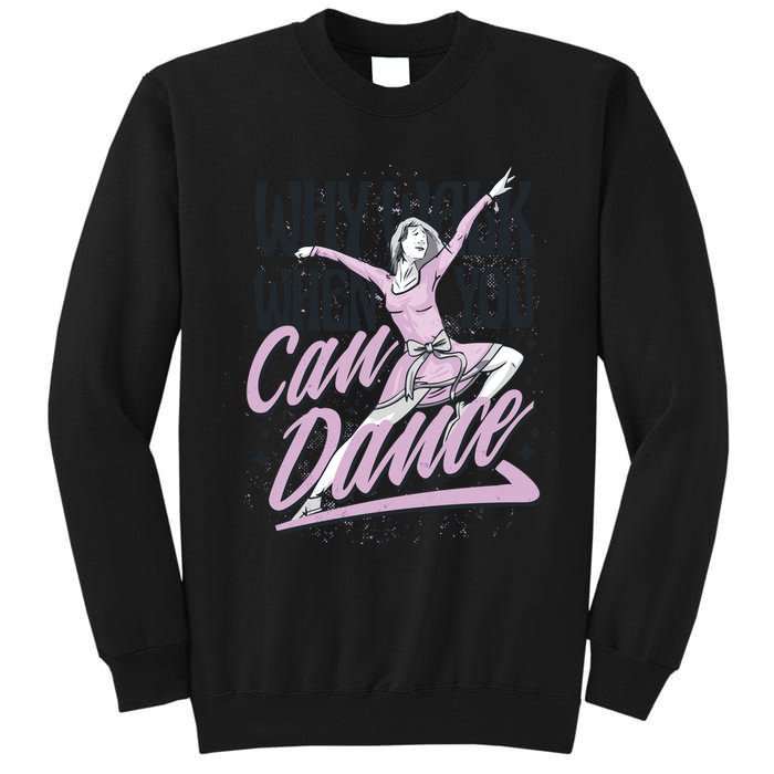 Why Walk When You Can Dance Tall Sweatshirt