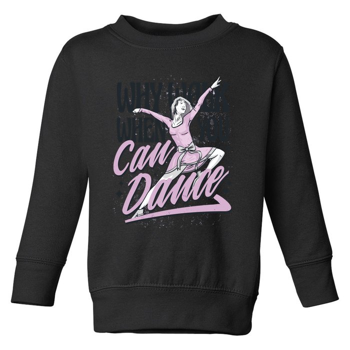 Why Walk When You Can Dance Toddler Sweatshirt