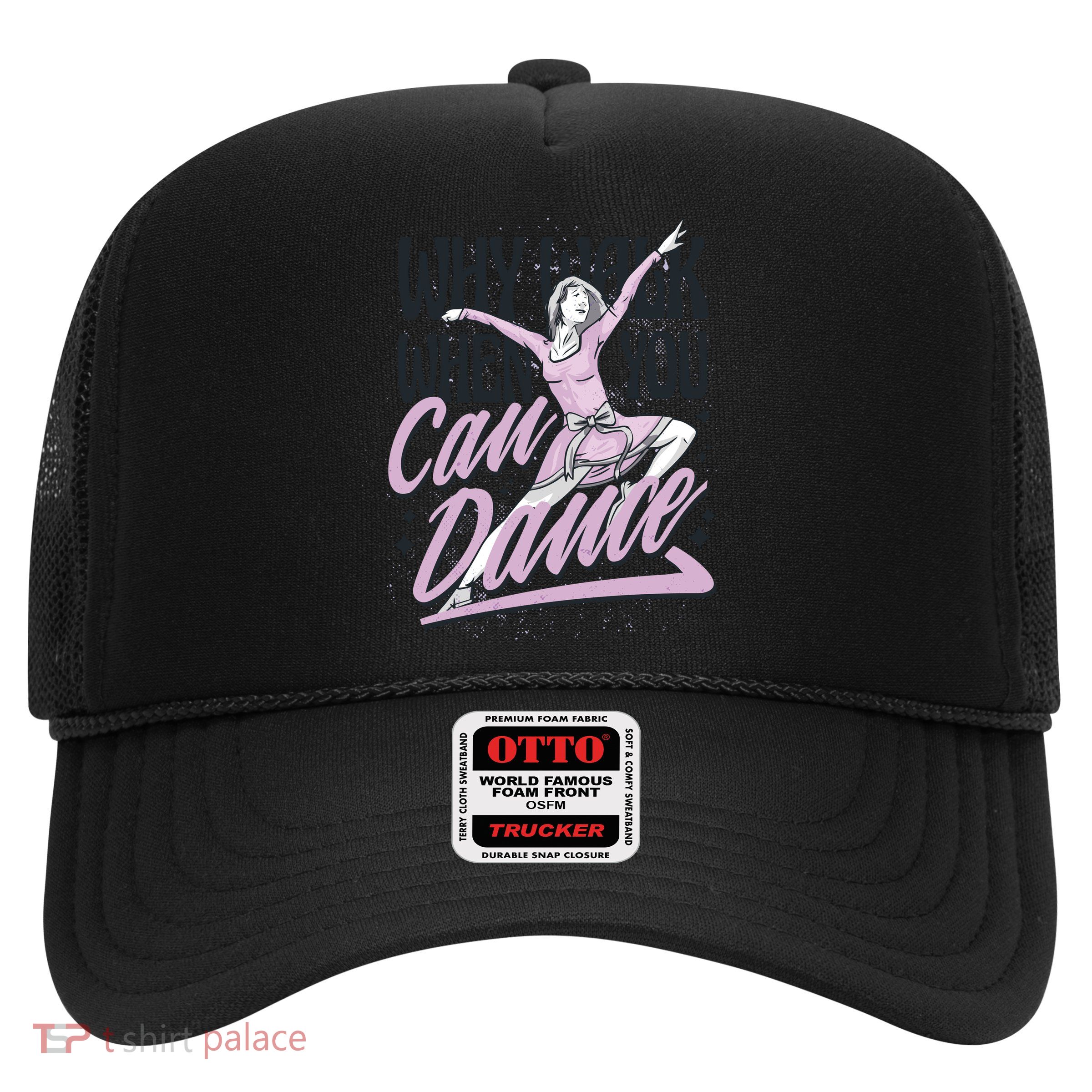 Why Walk When You Can Dance Trucker Hat