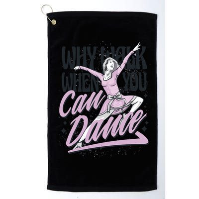Why Walk When You Can Dance Golf Towel