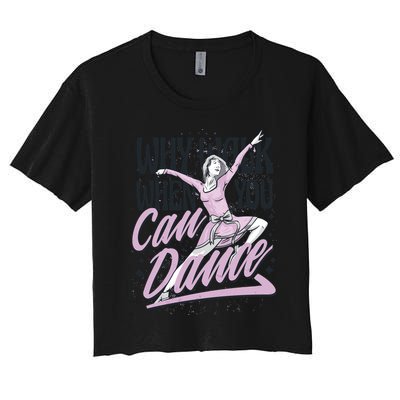 Why Walk When You Can Dance Crop Top