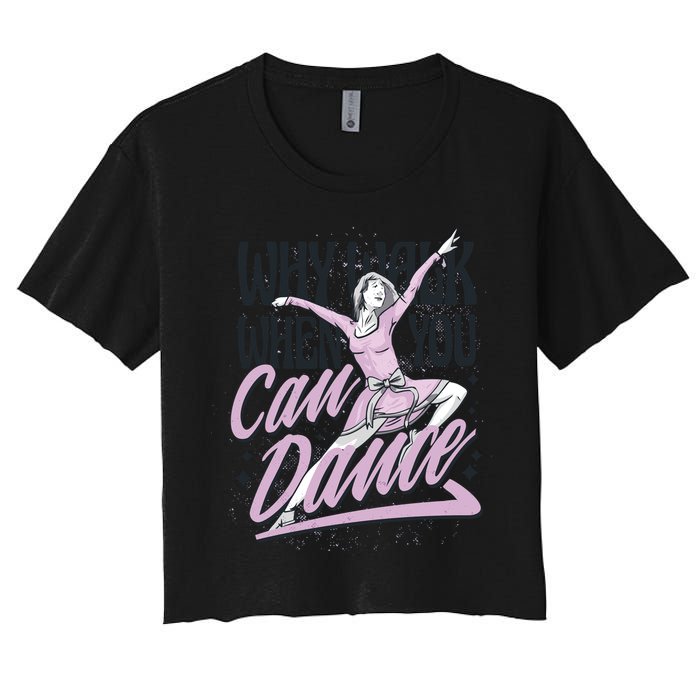Why Walk When You Can Dance Women's Crop Top Tee