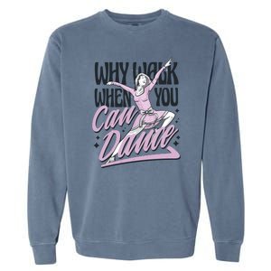 Why Walk When You Can Dance Garment-Dyed Sweatshirt