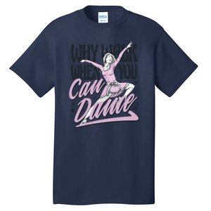 Why Walk When You Can Dance Tall T-Shirt