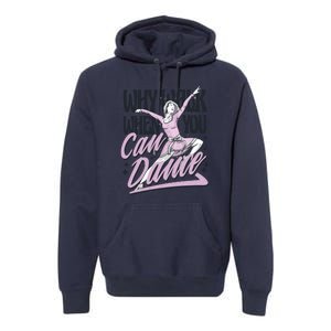 Why Walk When You Can Dance Premium Hoodie