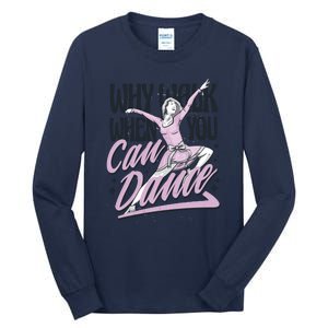 Why Walk When You Can Dance Tall Long Sleeve T-Shirt