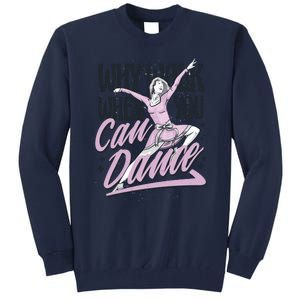 Why Walk When You Can Dance Tall Sweatshirt