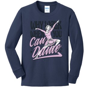 Why Walk When You Can Dance Kids Long Sleeve Shirt