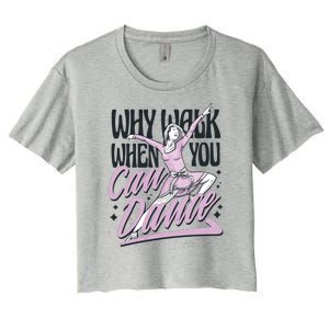 Why Walk When You Can Dance Women's Crop Top Tee