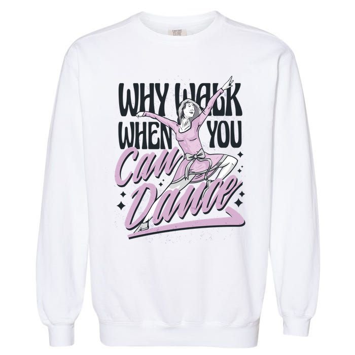 Why Walk When You Can Dance Garment-Dyed Sweatshirt