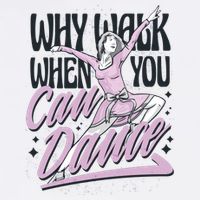 Why Walk When You Can Dance Garment-Dyed Sweatshirt