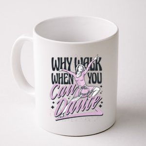 Why Walk When You Can Dance Coffee Mug