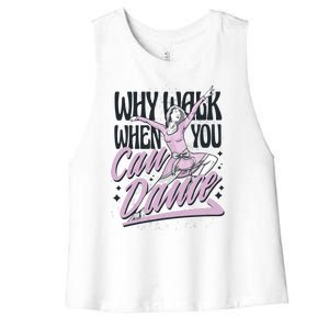 Why Walk When You Can Dance Women's Racerback Cropped Tank