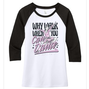 Why Walk When You Can Dance Women's Tri-Blend 3/4-Sleeve Raglan Shirt