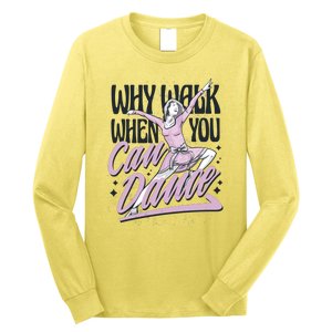 Why Walk When You Can Dance Long Sleeve Shirt