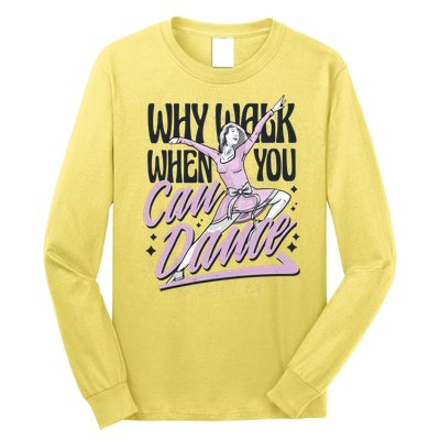 Why Walk When You Can Dance Long Sleeve Shirt