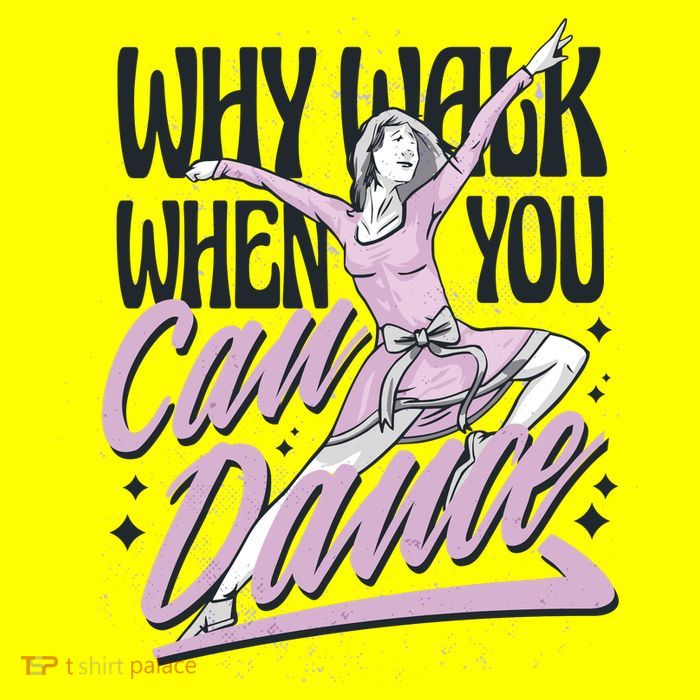 Why Walk When You Can Dance T-Shirt