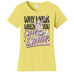 Why Walk When You Can Dance Women's T-Shirt